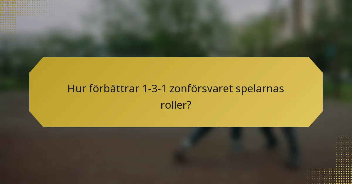 Hur förbättrar 1-3-1 zonförsvaret spelarnas roller?