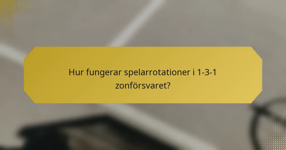 Hur fungerar spelarrotationer i 1-3-1 zonförsvaret?