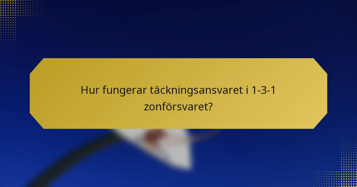 Hur fungerar täckningsansvaret i 1-3-1 zonförsvaret?