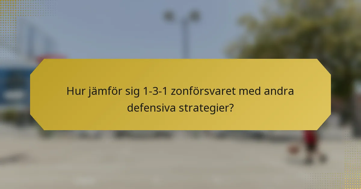 Hur jämför sig 1-3-1 zonförsvaret med andra defensiva strategier?