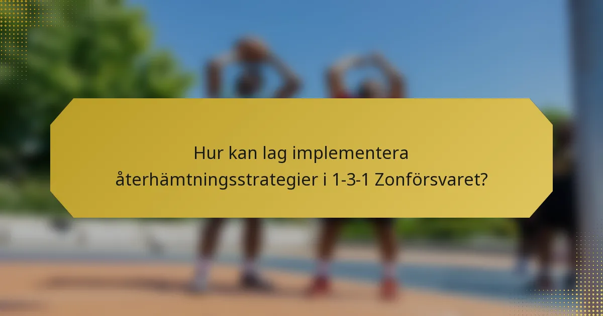 Hur kan lag implementera återhämtningsstrategier i 1-3-1 Zonförsvaret?