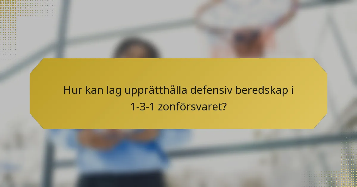 Hur kan lag upprätthålla defensiv beredskap i 1-3-1 zonförsvaret?