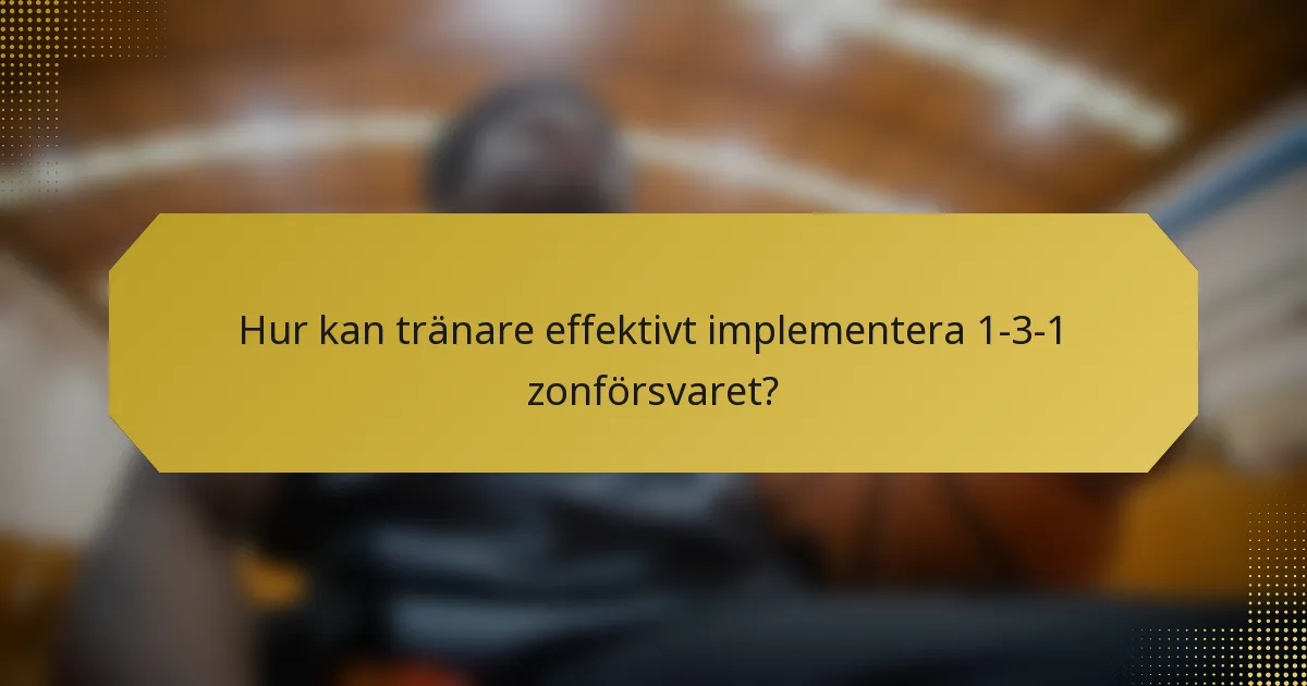 Hur kan tränare effektivt implementera 1-3-1 zonförsvaret?