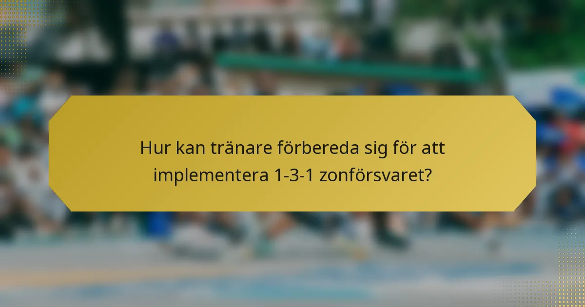 Hur kan tränare förbereda sig för att implementera 1-3-1 zonförsvaret?