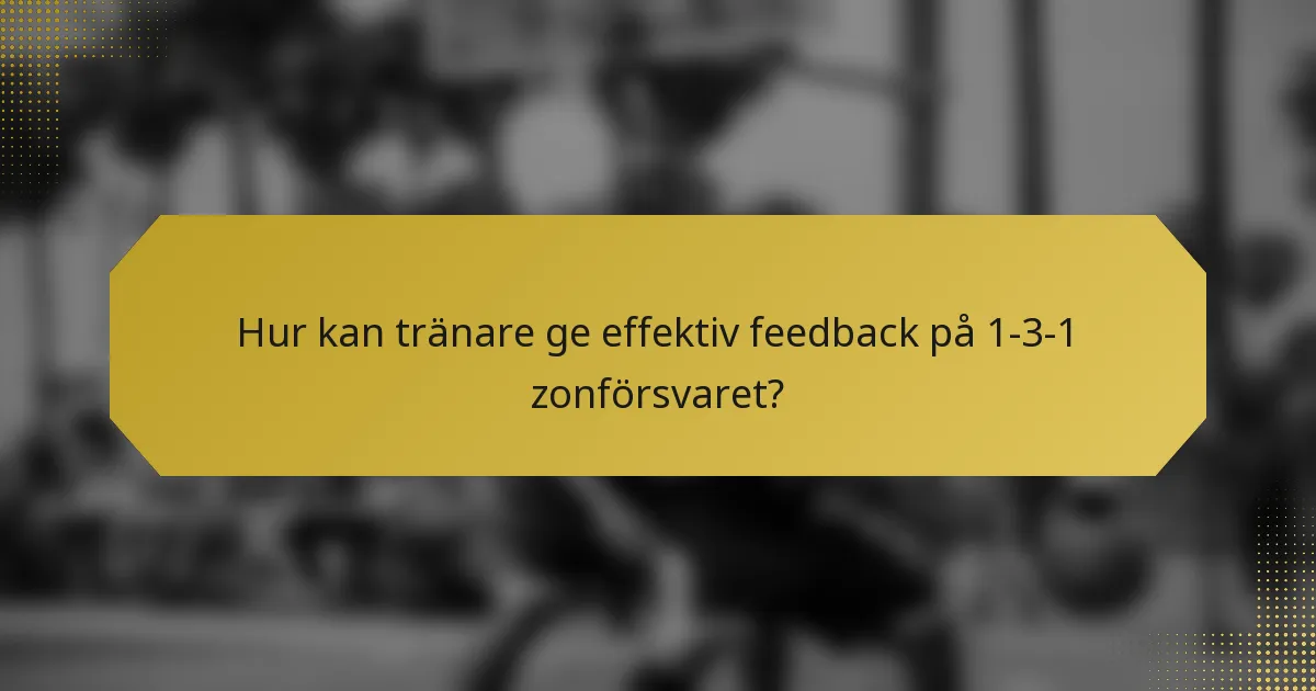 Hur kan tränare ge effektiv feedback på 1-3-1 zonförsvaret?