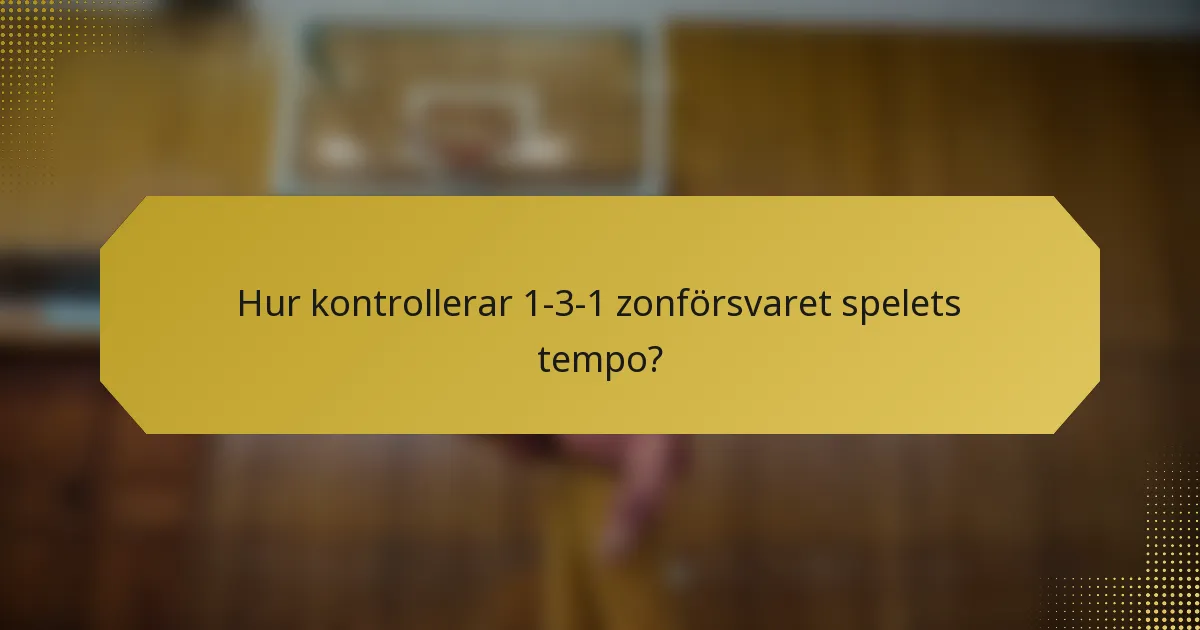 Hur kontrollerar 1-3-1 zonförsvaret spelets tempo?