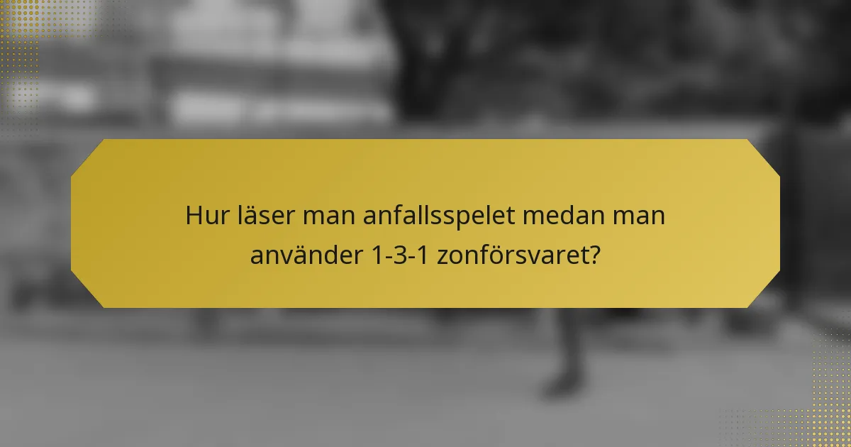 Hur läser man anfallsspelet medan man använder 1-3-1 zonförsvaret?