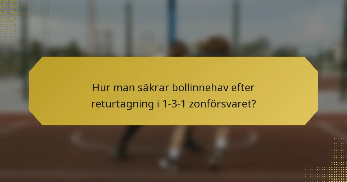 Hur man säkrar bollinnehav efter returtagning i 1-3-1 zonförsvaret?