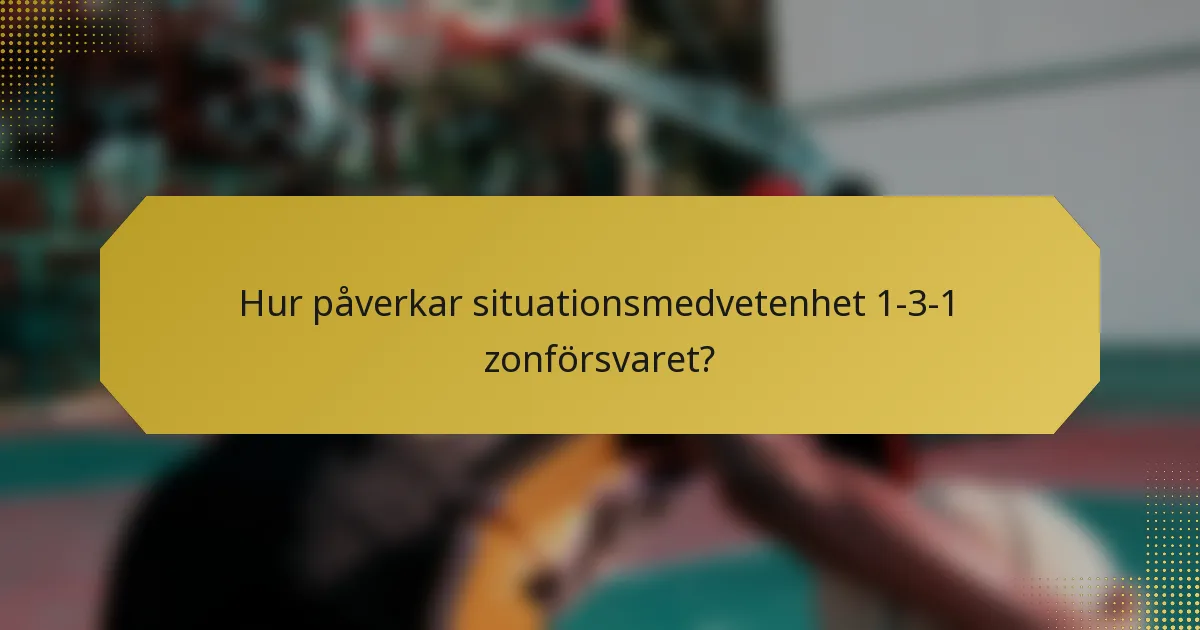 Hur påverkar situationsmedvetenhet 1-3-1 zonförsvaret?