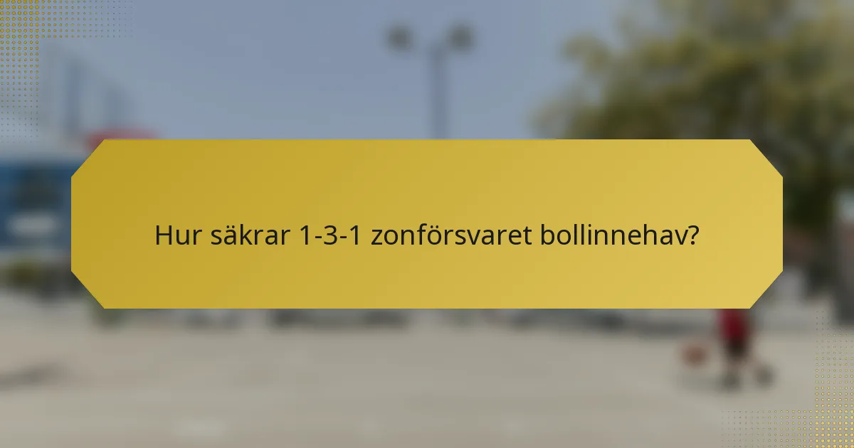 Hur säkrar 1-3-1 zonförsvaret bollinnehav?