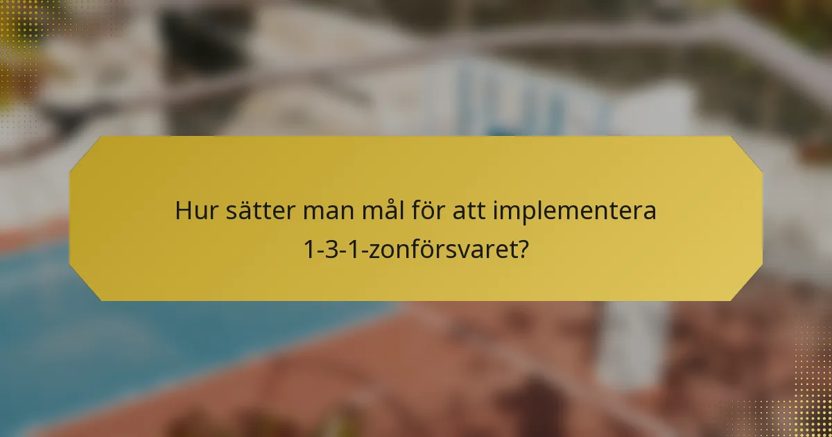 Hur sätter man mål för att implementera 1-3-1-zonförsvaret?