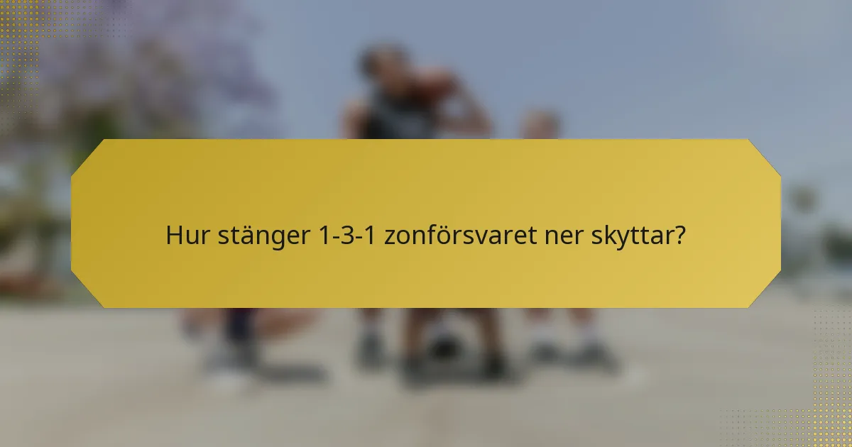 Hur stänger 1-3-1 zonförsvaret ner skyttar?