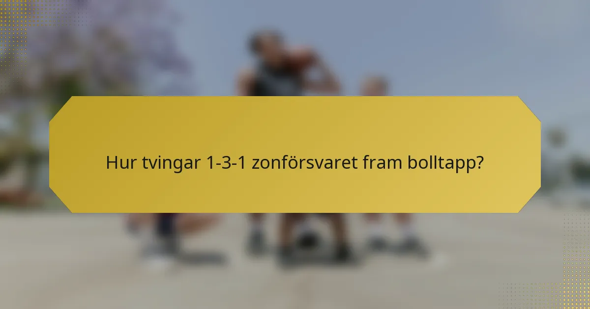 Hur tvingar 1-3-1 zonförsvaret fram bolltapp?