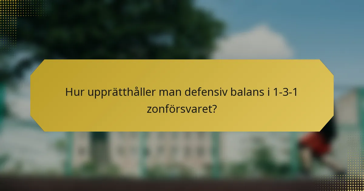 Hur upprätthåller man defensiv balans i 1-3-1 zonförsvaret?
