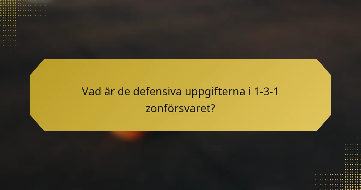 Vad är de defensiva uppgifterna i 1-3-1 zonförsvaret?