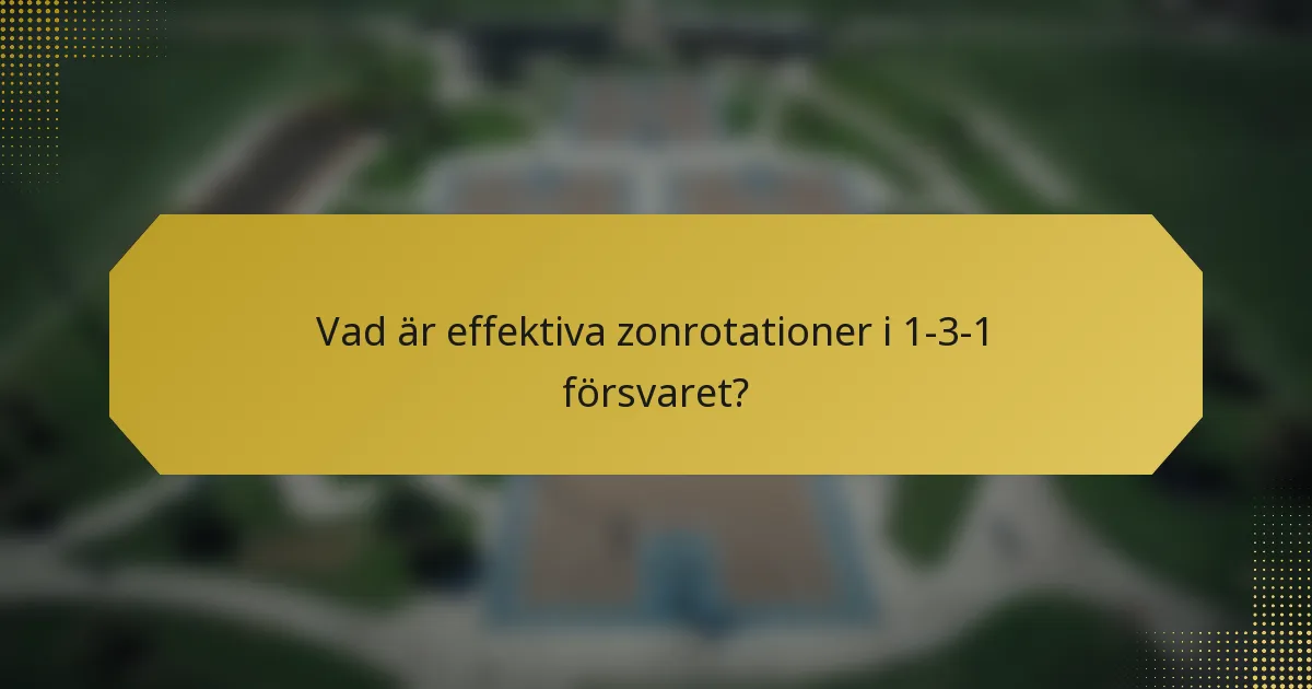 Vad är effektiva zonrotationer i 1-3-1 försvaret?