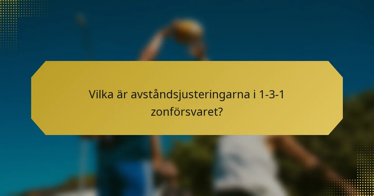 Vilka är avståndsjusteringarna i 1-3-1 zonförsvaret?
