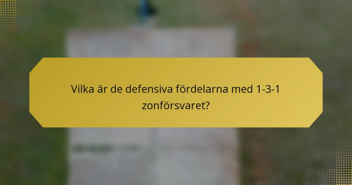 Vilka är de defensiva fördelarna med 1-3-1 zonförsvaret?