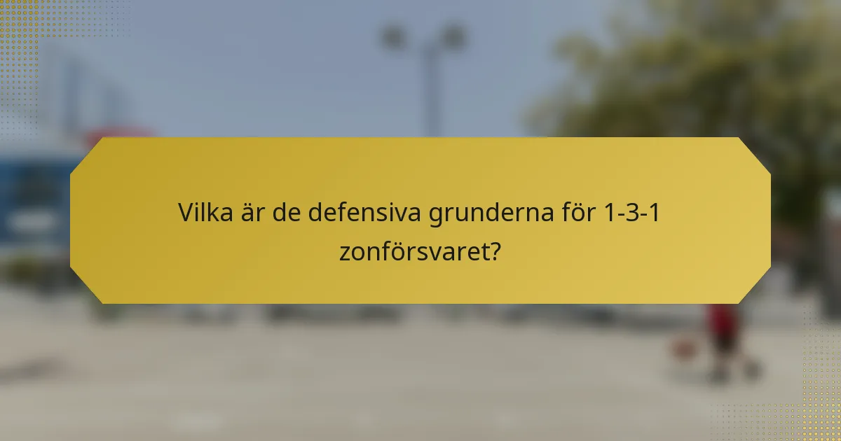 Vilka är de defensiva grunderna för 1-3-1 zonförsvaret?