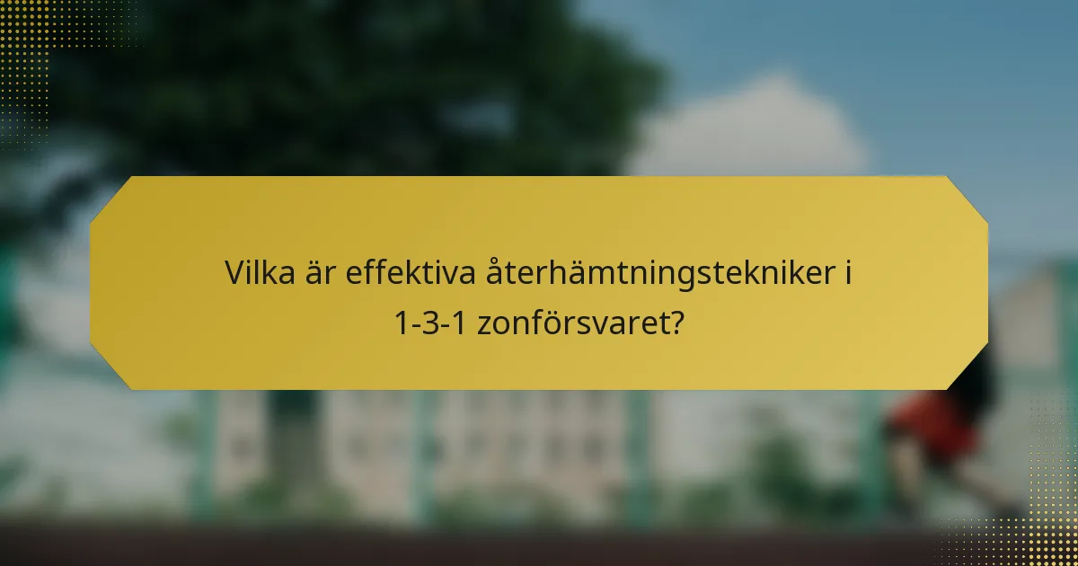 Vilka är effektiva återhämtningstekniker i 1-3-1 zonförsvaret?