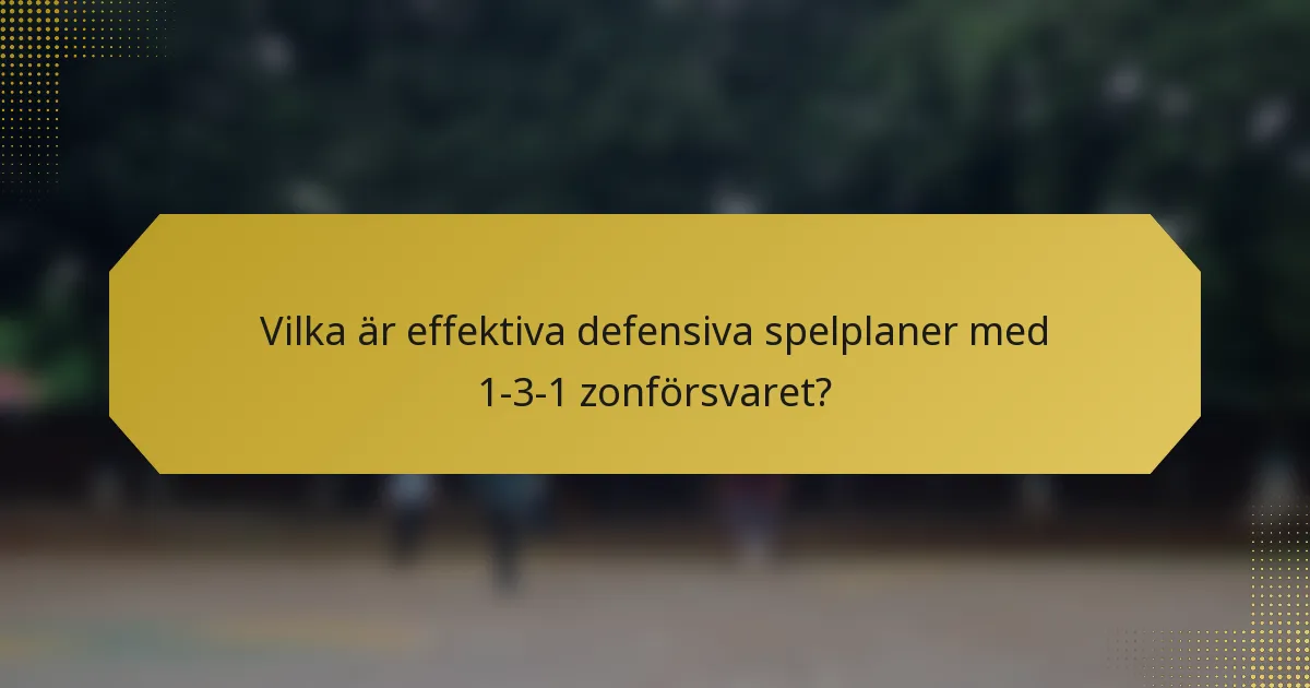 Vilka är effektiva defensiva spelplaner med 1-3-1 zonförsvaret?