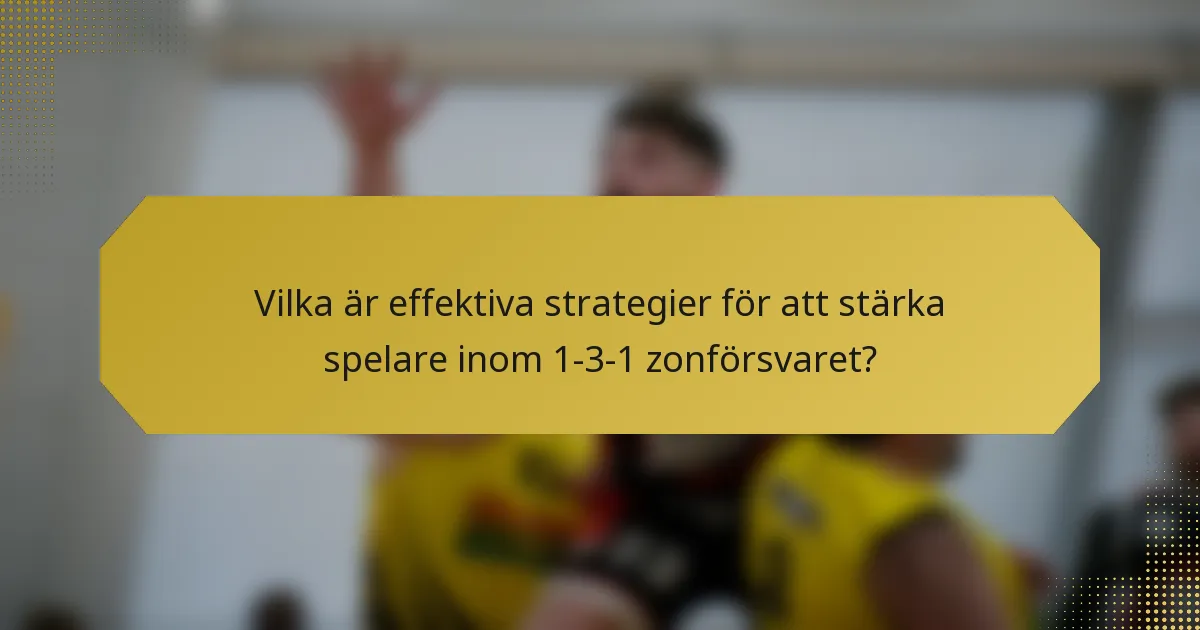 Vilka är effektiva strategier för att stärka spelare inom 1-3-1 zonförsvaret?