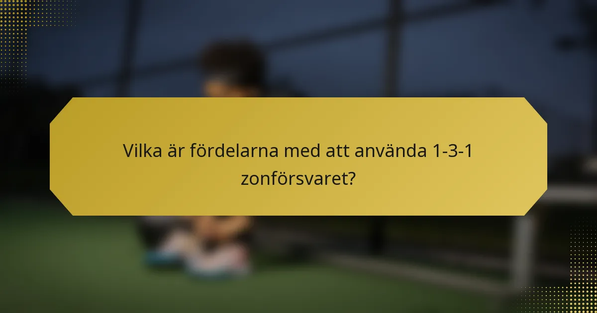 Vilka är fördelarna med att använda 1-3-1 zonförsvaret?