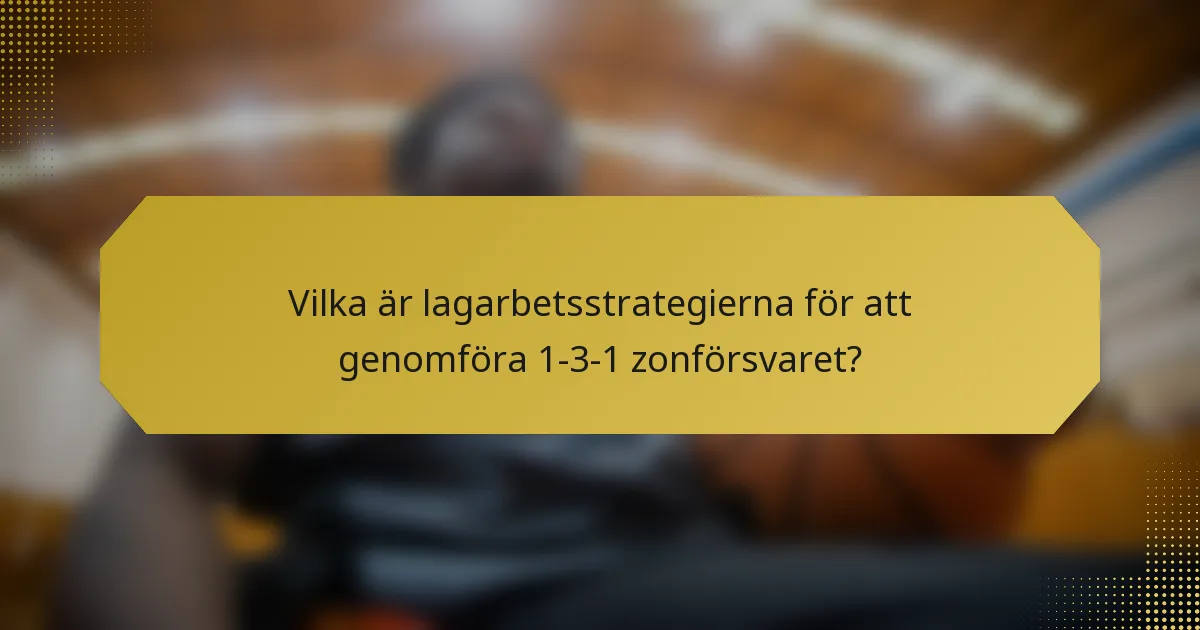Vilka är lagarbetsstrategierna för att genomföra 1-3-1 zonförsvaret?