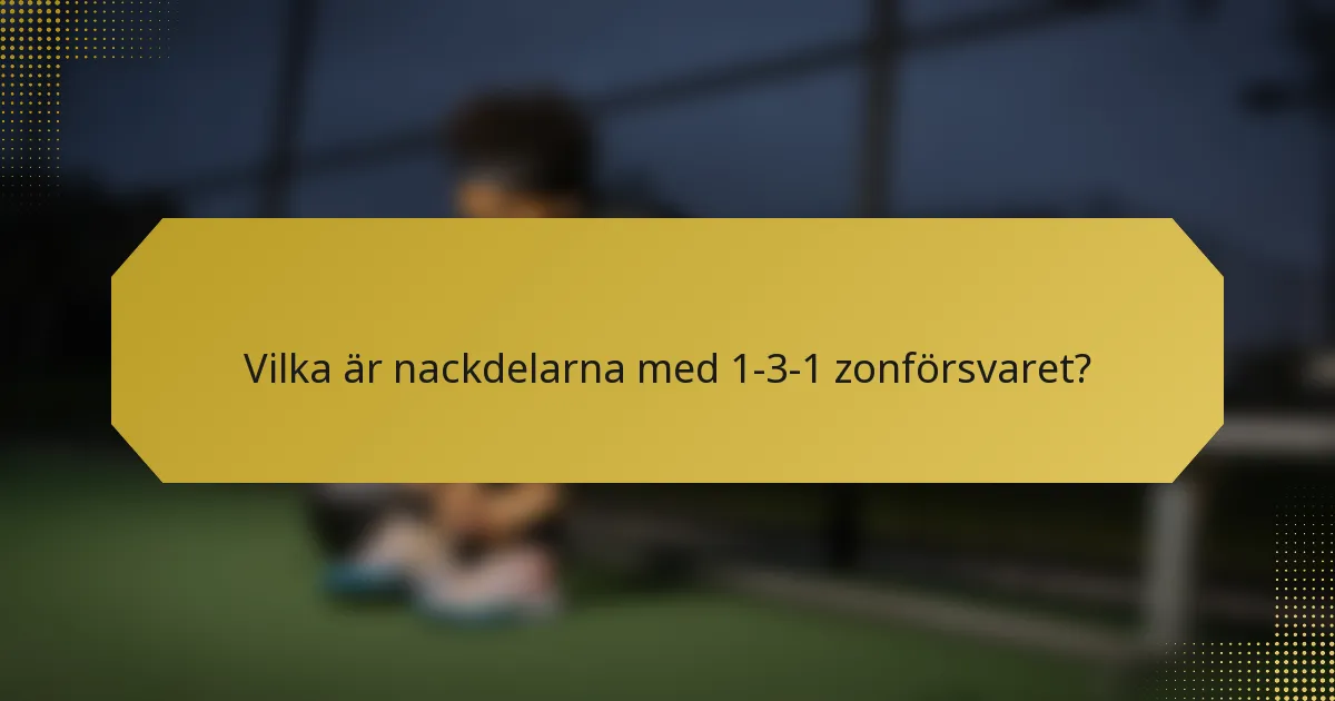 Vilka är nackdelarna med 1-3-1 zonförsvaret?