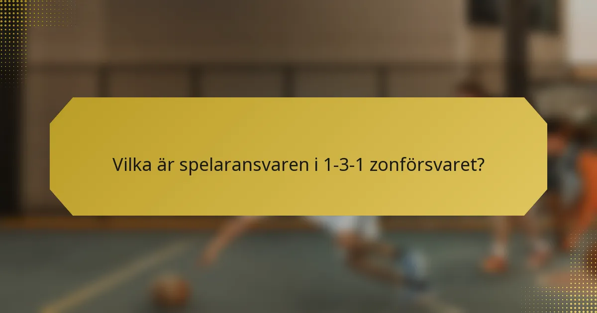 Vilka är spelaransvaren i 1-3-1 zonförsvaret?