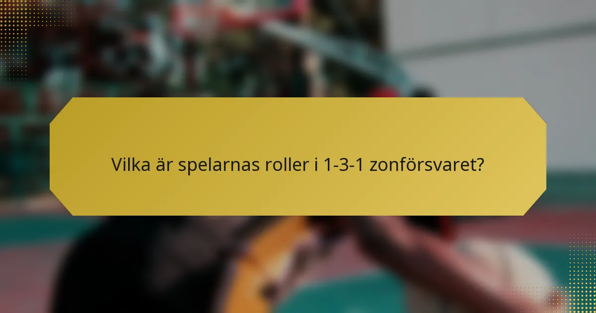 Vilka är spelarnas roller i 1-3-1 zonförsvaret?