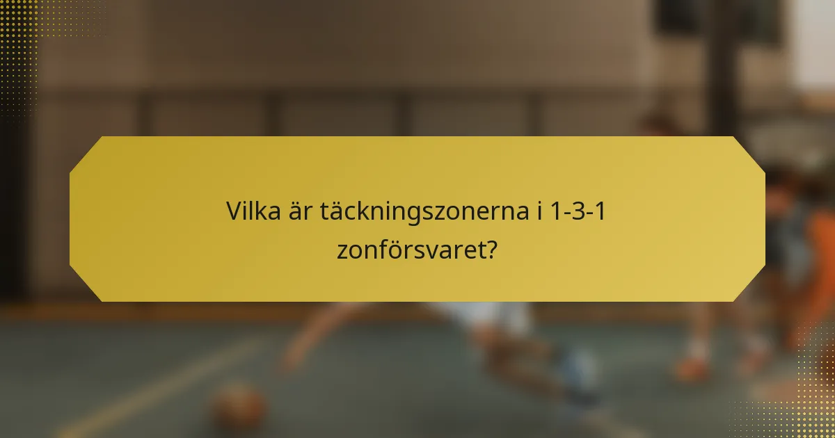 Vilka är täckningszonerna i 1-3-1 zonförsvaret?