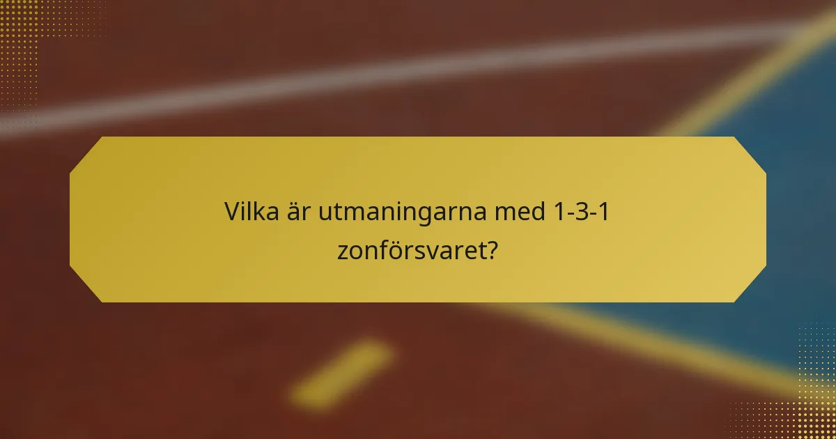 Vilka är utmaningarna med 1-3-1 zonförsvaret?