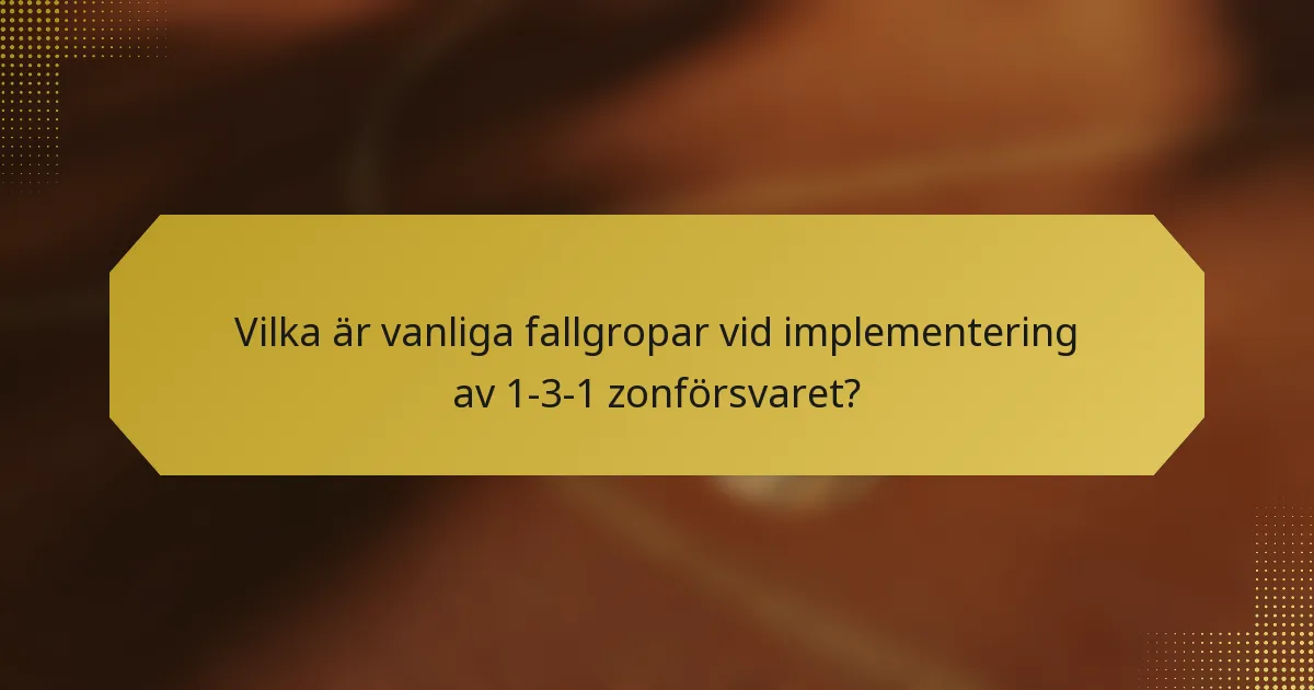 Vilka är vanliga fallgropar vid implementering av 1-3-1 zonförsvaret?