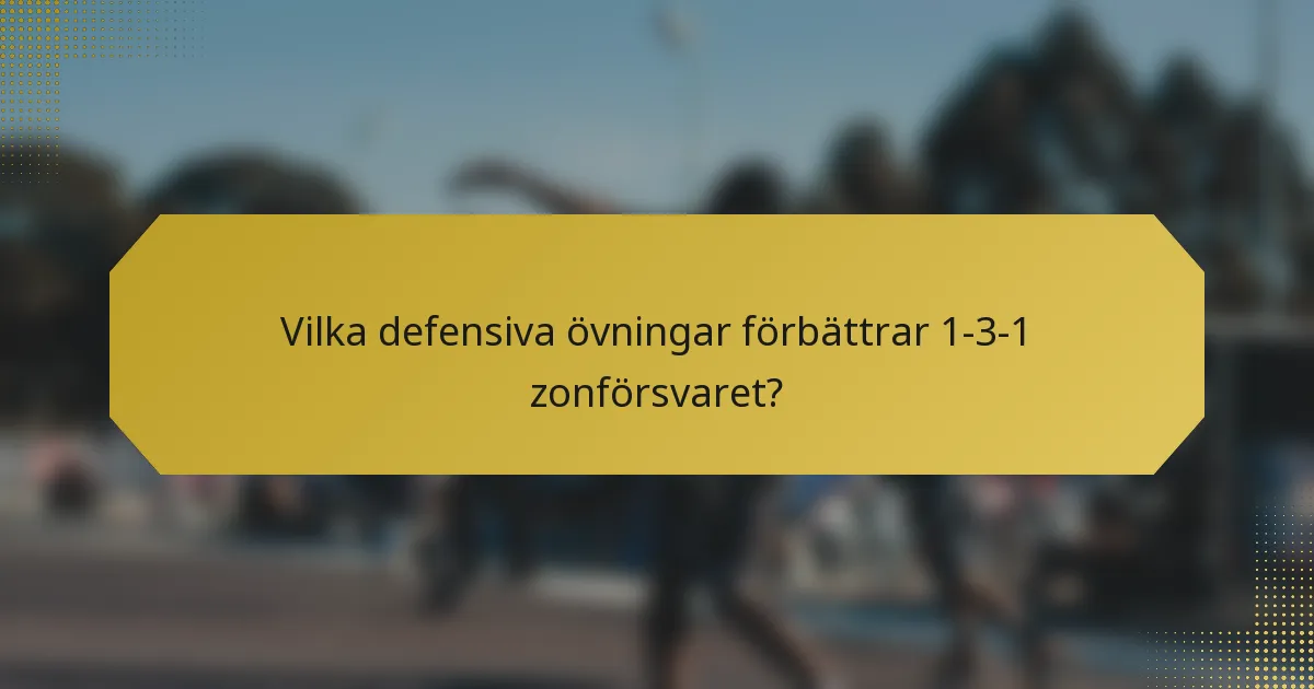 Vilka defensiva övningar förbättrar 1-3-1 zonförsvaret?