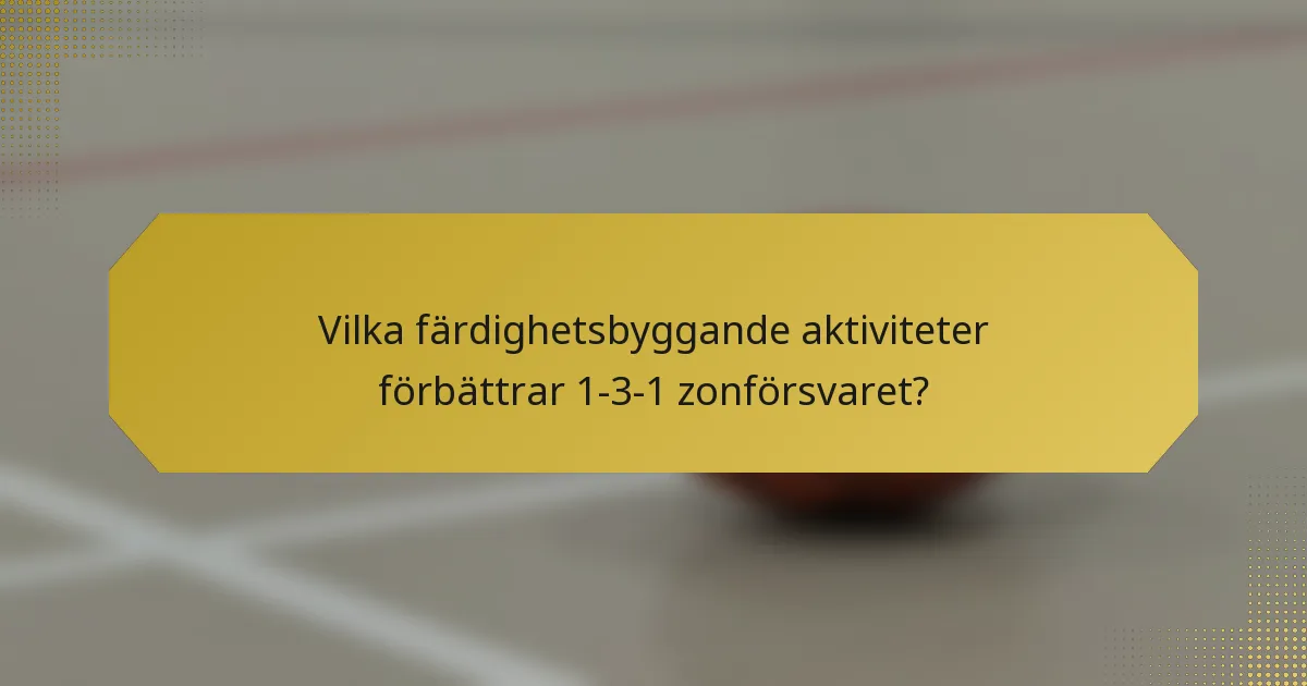Vilka färdighetsbyggande aktiviteter förbättrar 1-3-1 zonförsvaret?