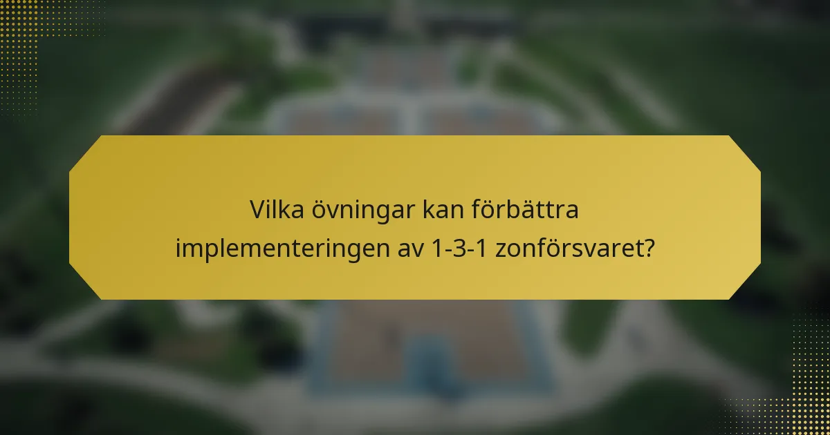 Vilka övningar kan förbättra implementeringen av 1-3-1 zonförsvaret?