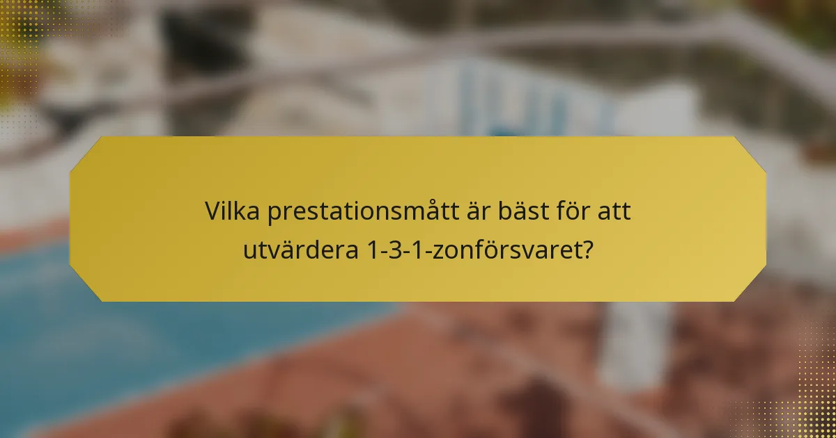 Vilka prestationsmått är bäst för att utvärdera 1-3-1-zonförsvaret?