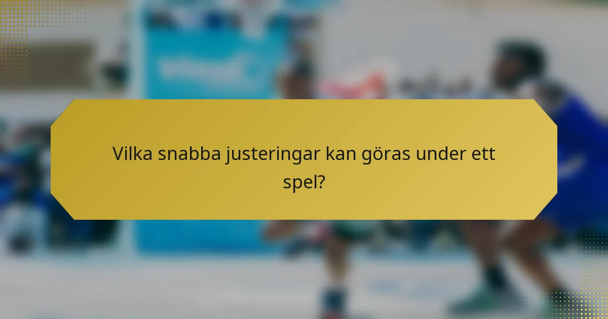 Vilka snabba justeringar kan göras under ett spel?