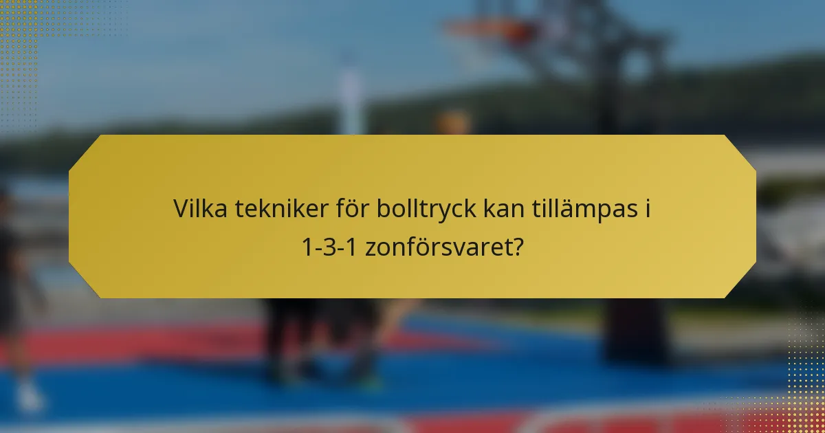 Vilka tekniker för bolltryck kan tillämpas i 1-3-1 zonförsvaret?