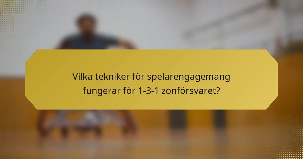 Vilka tekniker för spelarengagemang fungerar för 1-3-1 zonförsvaret?