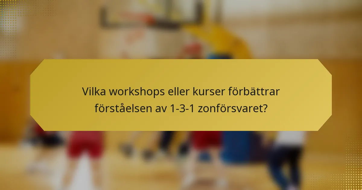Vilka workshops eller kurser förbättrar förståelsen av 1-3-1 zonförsvaret?